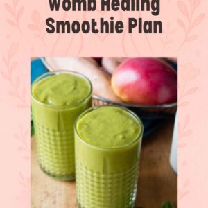 The Ultimate 90-Day Womb Healing Smoothie Plan