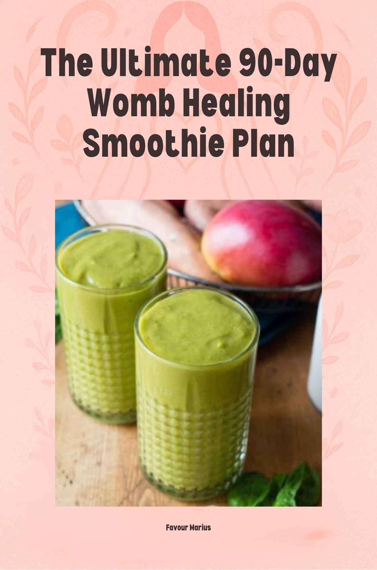 The 90-Day Smoothie Cover The Ultimate 90-Day Womb Healing Smoothie Plan